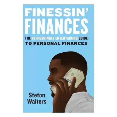 "Finessin' Finances: The refreshingly entertaining guide to personal finances" - "" ("Walters St