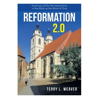 "Reformation 2.0: A Serious Call for the Resurrection of the Bible as the Word of God" - "" ("We