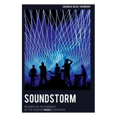 "Soundstorm: Musings on the Madness of the Modern Music Ecosystem" - "" ("Desai-Chowdhry Saransh