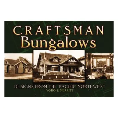 "Craftsman Bungalows: Designs from the Pacific Northwest" - "" ("Yoho &. Merritt")