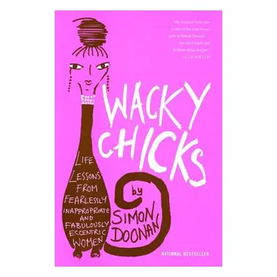 "Wacky Chicks: Life Lessons from Fearlessly Inappropriate and Fabulously Eccentric Women" - "" (