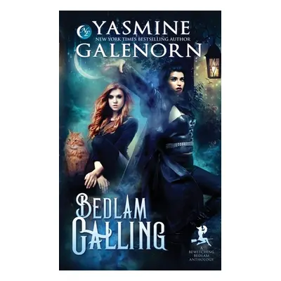 "Bedlam Calling: A Bewitching Bedlam Anthology" - "" ("Galenorn Yasmine")