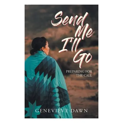 "Send Me I'll Go: Preparing for the Call" - "" ("Dawn Genevieve")