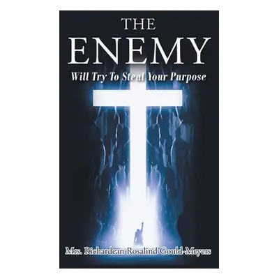 "The Enemy Will Try to Steal Your Purpose" - "" ("Gould-Meyers Richardean Rosalind")