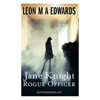 "Jane Knight: Rogue Officer" - "" ("Edwards Leon M. a.")