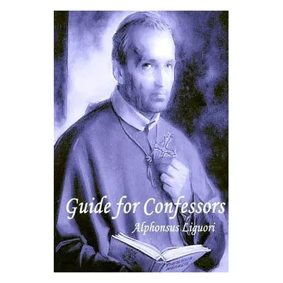 "Guide for Confessors" - "" ("Liguori Alphonsus")