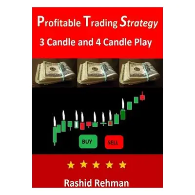 "Profitable Trading Strategy: 3 Candle and 4 Candle Play" - "" ("Rehman Rashid")