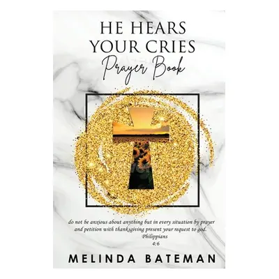 "He Hears Your Cries Prayer Book" - "" ("Bateman Melinda")