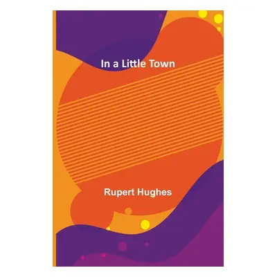 "In a Little Town" - "" ("Hughes Rupert")