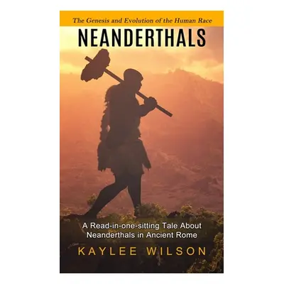 "Neanderthals: The Genesis and Evolution of the Human Race (A Read-in-one-sitting Tale About Nea