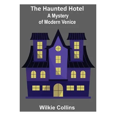 "The Haunted Hotel: A Mystery of Modern Venice" - "" ("Collins Wilkie")