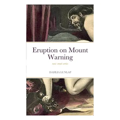 "Eruption on Mount Warning: new smut series" - "" ("Lunlap Dahlia")