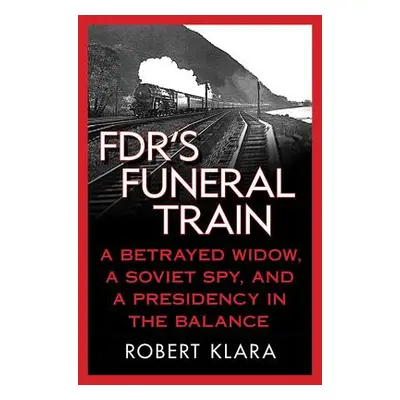 "FDR's Funeral Train" - "" ("Klara Robert")