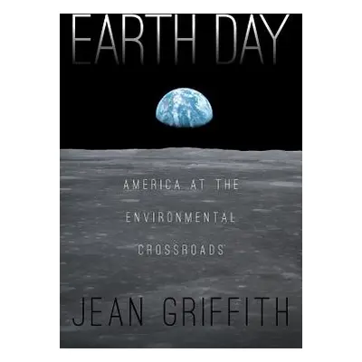 "Earth Day: America at the Environmental Crossroads" - "" ("Griffith Jean")