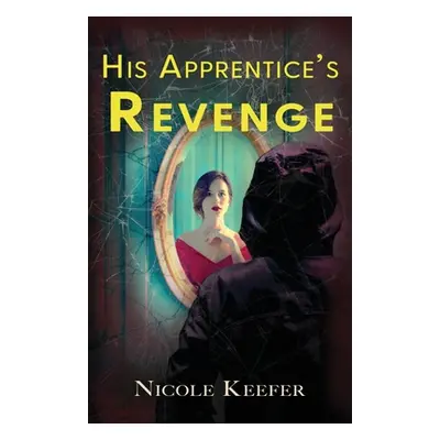 "His Apprentice's Revenge" - "" ("Keefer Nicole")