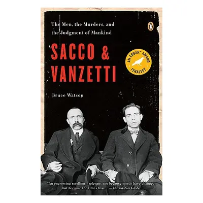 "Sacco and Vanzetti: The Men, the Murders, and the Judgment of Mankind" - "" ("Watson Bruce")