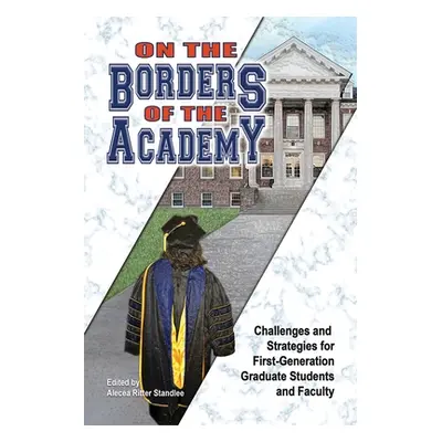 "On the Borders of the Academy: Challenges and Strategies for First-Generation Graduate Students