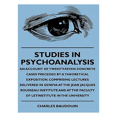 "Studies In Psychoanalysis - An Account Of Twenty-Seven Concrete Cases Preceded By A Theoretical