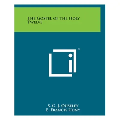 "The Gospel of the Holy Twelve" - "" ("Ouseley S. G. J.")