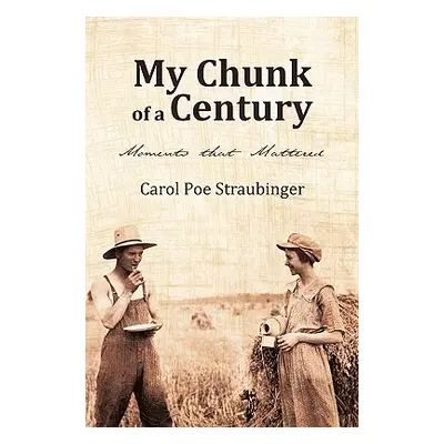 "My Chunk of a Century" - "" ("Straubinger Carol Poe")