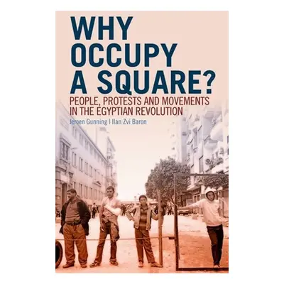 "Why Occupy a Square?: People, Protests and Movements in the Egyptian Revolution" - "" ("Gunning