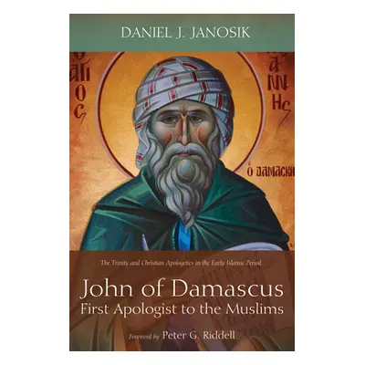 "John of Damascus, First Apologist to the Muslims" - "" ("Janosik Daniel J.")