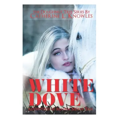 "White Dove: The Adventures of Madam Mollie Teal" - "" ("Knowles Catherine L.")