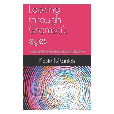 "Looking through Gramsci's eyes: Correcting what everyone overlooked" - "" ("Mitanidis Kevin")