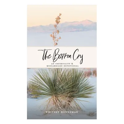 "The Barren Cry: An Infertility & Miscarriage Devotional" - "" ("Henneman Whitney")