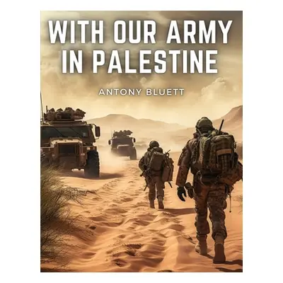 "With Our Army In Palestine" - "" ("Antony Bluett")