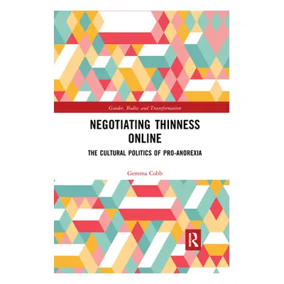 "Negotiating Thinness Online: The Cultural Politics of Pro-anorexia" - "" ("Cobb Gemma")