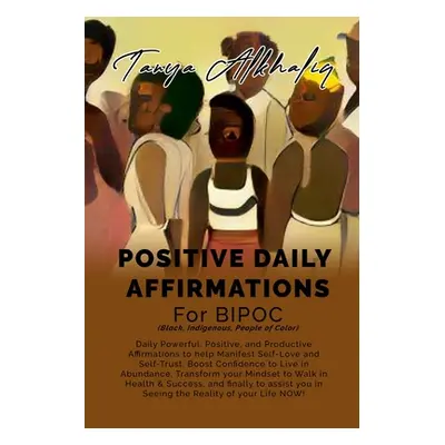 "Positive Daily Affirmations for BIPOC (Black, Indigenous, People of Color)" - "" ("Alkhaliq Tan