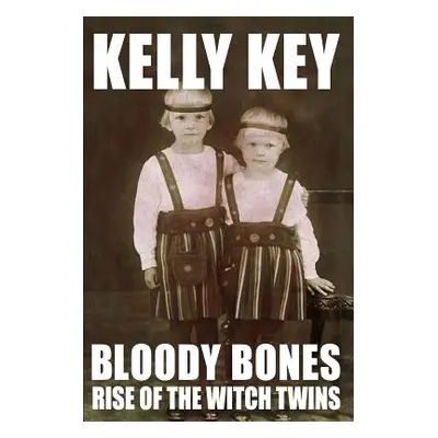 "Bloody Bones Rise of the Witch Twins" - "" ("Key Kelly")