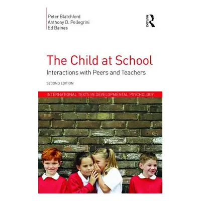 "The Child at School: Interactions with peers and teachers, 2nd Edition" - "" ("Blatchford Peter