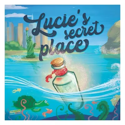 "Lucie's Secret Place: Children's Book About Family, Adventure, Discovery, Magic Wishes - Pictur