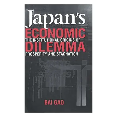 "Japan's Economic Dilemma: The Institutional Origins of Prosperity and Stagnation" - "" ("Gao Ba