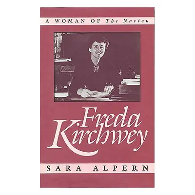 "Freda Kirchwey: A Woman of the Nation" - "" ("Alpern Sara")