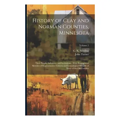 "History of Clay and Norman Counties, Minnesota: Their People, Industries, and Institutions: Wit