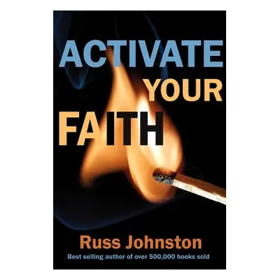 "Activate Your Faith" - "" ("Johnston Russ")