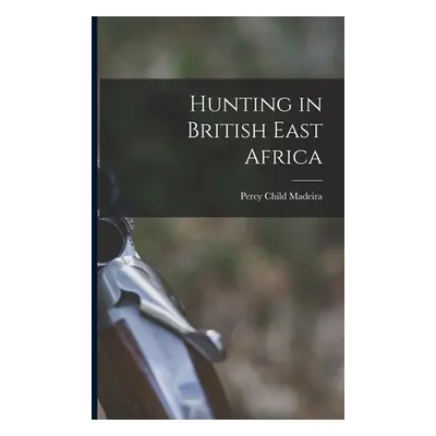 "Hunting in British East Africa" - "" ("Madeira Percy Child")