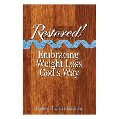 "Restored!: Embracing Weight Loss God's Way" - "" ("Baratta Helen")