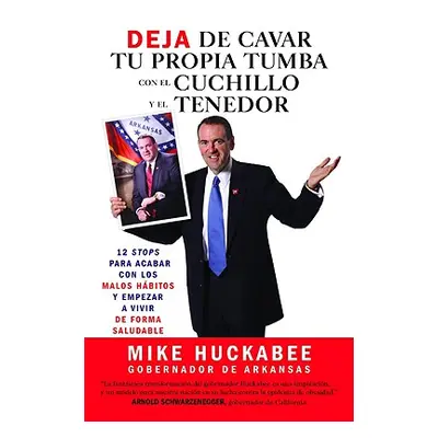 "Deja de Cavar Tu Propia Tumba Con El Cuchillo Y El Tenedor: 12 Stops Para Acabar Con Los Malos 