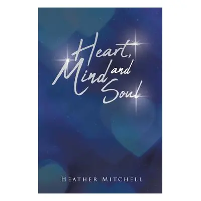 "Heart Mind and Soul: Autobiographical Poetry" - "" ("Mitchell Heather")