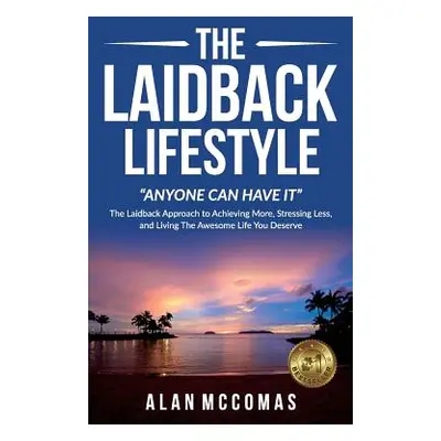 "The Laidback Lifestyle (Anyone can have it): The Laidback Approach to Achieving More" - "" ("N"