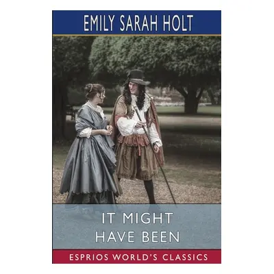 "It Might Have Been (Esprios Classics)" - "" ("Holt Emily Sarah")