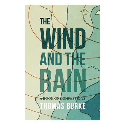 "The Wind and the Rain: A Book of Confessions" - "" ("Burke Thomas")