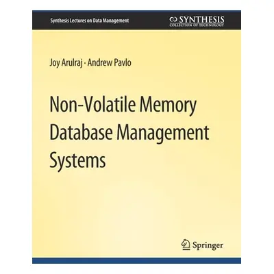 "Non-Volatile Memory Database Management Systems" - "" ("Arulraj Joy")