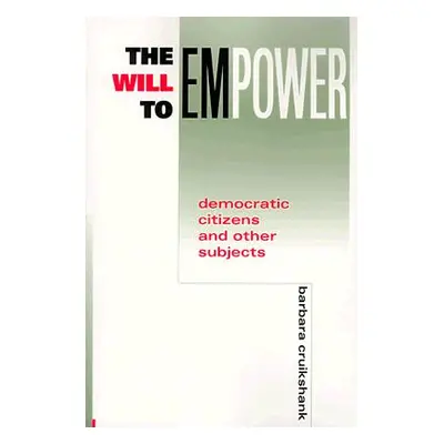 "The Will to Empower: Democratic Citizens and Other Subjects" - "" ("Cruikshank Barbara")