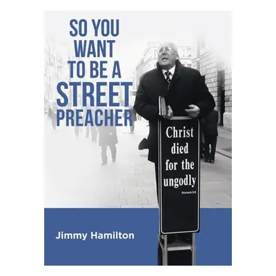 "So You Want to Be a Street Preacher" - "" ("Hamilton Jimmy")