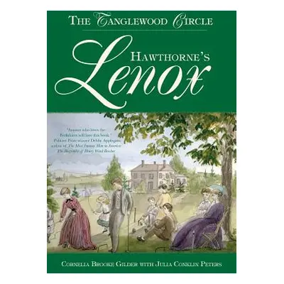 "Hawthorne's Lenox: The Tanglewood Circle" - "" ("Gilder Cornelia Brooke")